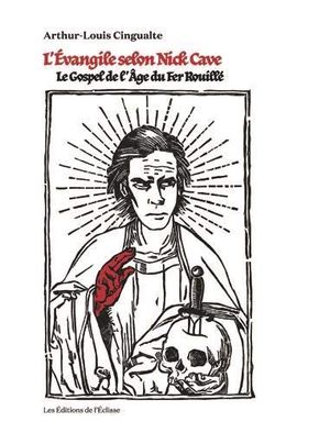 L'Evangile selon Nick Cave : Le Gospel de l'âge du fer rouillé