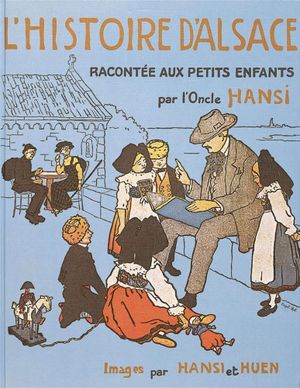 L'Histoire d'Alsace racontée aux petits enfants par l'oncle Hansi