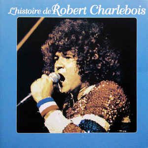 L'Histoire de Robert Charlebois
