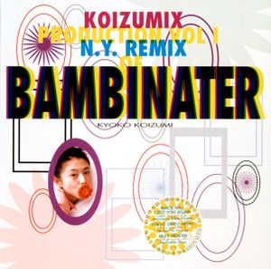 KOIZUMIX PRODUCTION VOL.1 (N.Y. REMIX OF BAMBINATER)