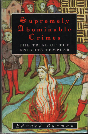 Supremely Abominable Crimes: The Trial of the Knights Templar