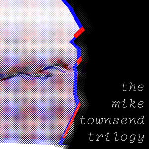 the mike townsend trilogy (EP)