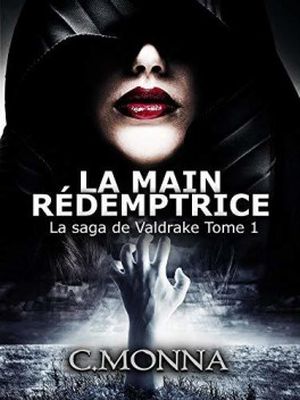 La main redemptrice,la saga de Valdrake Tome 1