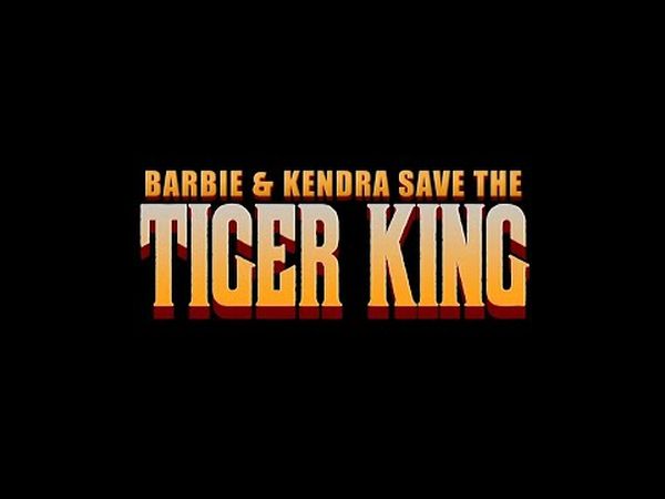 Barbie & Kendra Save the Tiger King