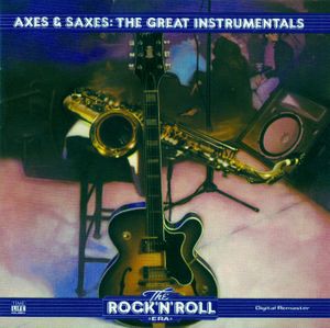 The Rock 'n' Roll Era: Axes & Saxes: The Great Instrumentals