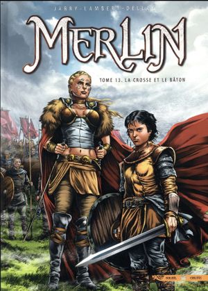 La crosse et le bâton - Merlin, tome 13