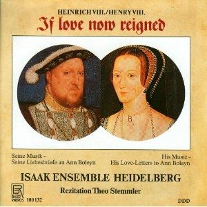 Henry VIII: If Love Now Reigned - His Music - His Love-Letters to Ann Boleyn