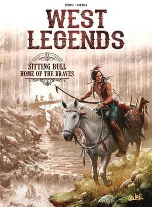 Sitting Bull : Home of the Braves - West Legends, tome 3