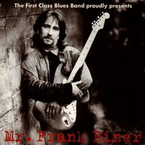 The First Class Blues Band Proudly Presents Mr. Frank Biner