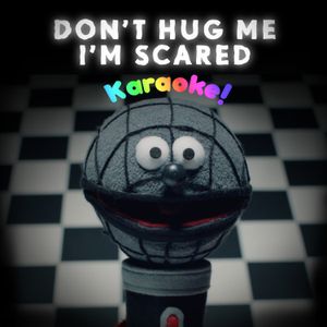 Don't Hug Me I'm Scared Karaoke