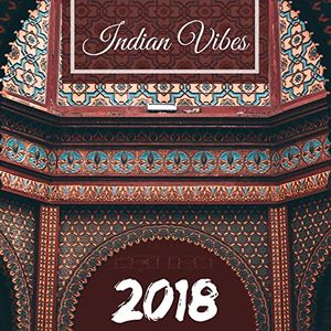 Indian Vibes 2018 - Relaxing Sitar, Tabla & Bansuri Instrumental Music