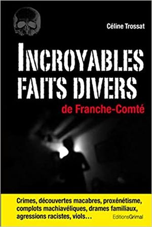 Incroyables faits divers de Franche-Comté