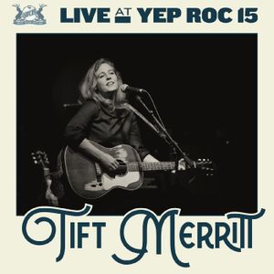 Live at Yep Roc 15: Tift Merritt (Live)