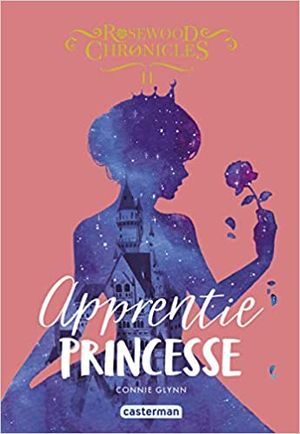 Rosewood Chronicles, Tome 2 : Apprentie princesse
