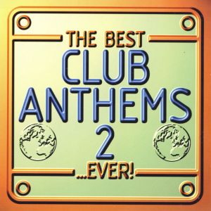 The Best Club Anthems… Ever! Volume 2