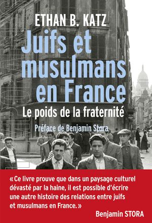 Juifs et musulmans en France : le poids de la fraternité