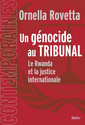 Un génocide au tribunal : la justice internationale et le Rwanda