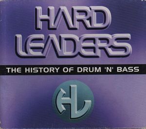 Hard Leaders: The History of Drum ’n’ Bass