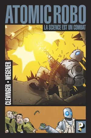 La science est un combat - Atomic Robo, tome 1