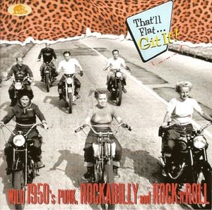 That'll Flat... Git It! Wild 1950's Punk, Rockabilly and Rock 'n' Roll