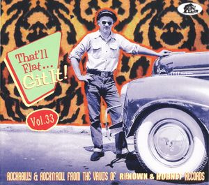 That'll Flat... Git It! Vol. 33: Rockabilly & Rock 'n' Roll From the Vaults of Renown & Hornet Records