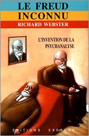 Le Freud inconnu: l'invention de la psychanalyse