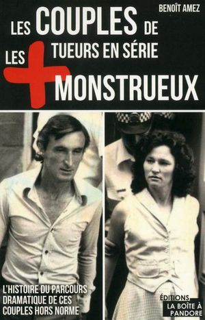 Les couples de tueurs en série les plus monstrueux