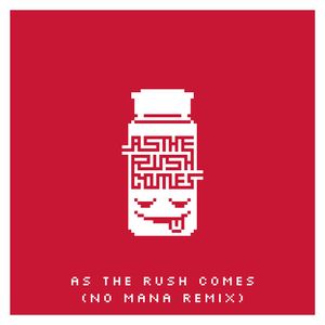 As the Rush Comes (No Mana remix)