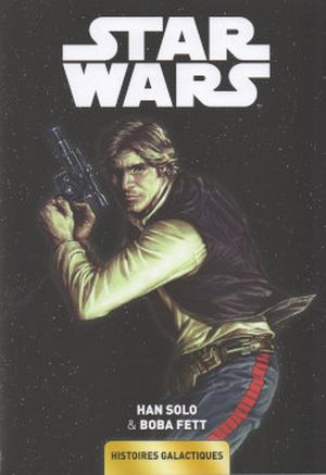 Han Solo & Boba Fett - Star Wars : Histoires Galactiques Tome 3