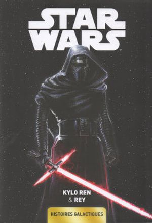 Kylo Ren & Rey - Star Wars : Histoires Galactiques Tome 5