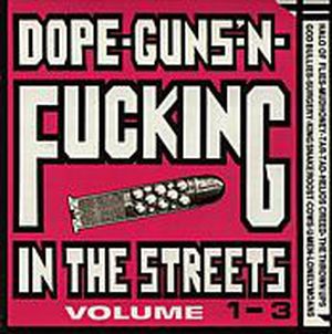 Dope, Guns ’n Fucking in the Streets, Volume 1–3
