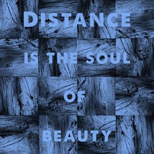 Distance Is The Soul Of Beauty