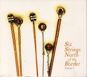 Six Strings North of the Border, Volume 1