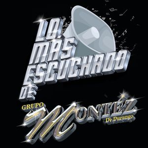 Lo más escuchado de Grupo Montez de Durango