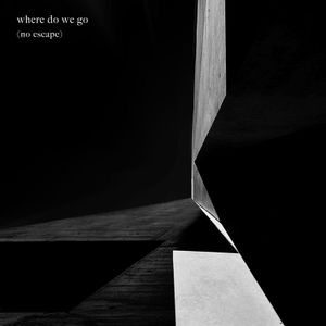 Where Do We Go (No Escape) (Single)
