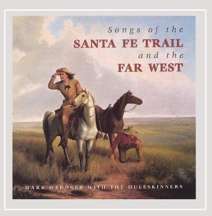 Songs of the Santa Fe Trail and the Far West