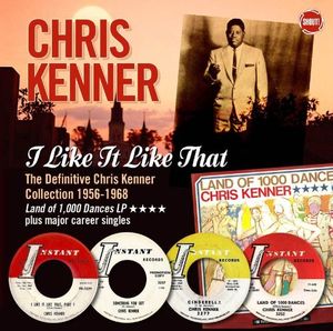 I Like It Like That: The Definitive Chris Kenner Collection 1956-1968