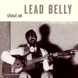 Shout On: Lead Belly Legacy, Volume 3