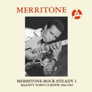 Merritone Rock Steady 1: (Shanty Town Curfew 1966-1967)