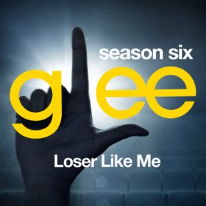 Glee, Season 6: Loser Like Me (OST)