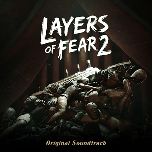 Layers of Fear 2 (Original Game Soundtrack) (OST)