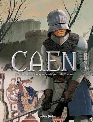 Caen Tome 1 – De Guillaume Le Conquérant à la guerre de Cent Ans