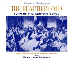 The Beautiful Old: Turn-Of-The-Century Songs