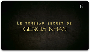 Le tombeau secret de Gensis Khan