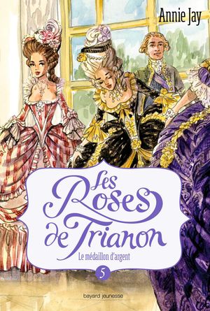 Le Médaillon d'argent - Les Roses de Trianon, tome 5