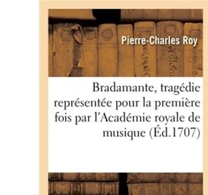 Bradamante, tragédie représentée pour la première fois par l'Académie royale de musique le... 2e jour de mai 1707