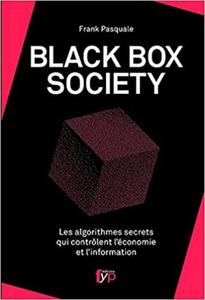 The Black Box Society, les algorithmes secrets qui contrôlent l'économie et l'information