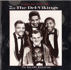 Come Go With Me: The Best of the Del-Vikings - The Dot/ABC Recordings