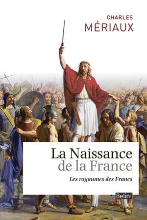 La naissance de la France : les Royaumes des Francs