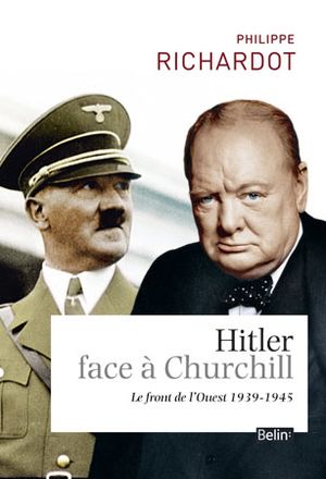 Hitler face à  Churchill : le front de l'Ouest (1939-1945)